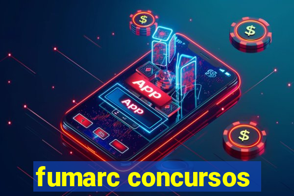 fumarc concursos